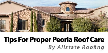 Top 5 Tips For Proper Peoria Roof Care